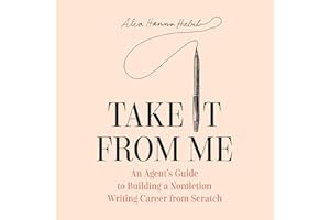 Take It from Me: An Agent's Guide to Building a Nonfiction Writing Career from Scratch
