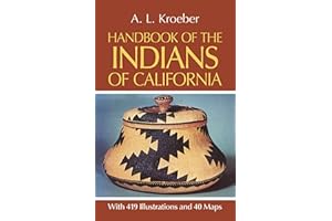 Handbook of the Indians of California, with 419 Illustrations and 40 Maps (Smithsonian Institution, Bureau of American Ethnology, Bulletin No. 78)