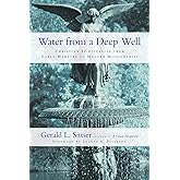 Water from a Deep Well: Christian Spirituality from Early Martyrs to Modern Missionaries