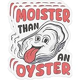 (Pack of 3) Moister Than an Oyster Sticker, Waterproof, 3 Inches