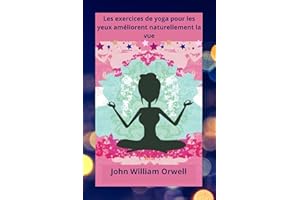 Exercices de yoga pour les yeux : améliorer la vue naturellement (French Edition)