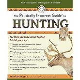 The Politically Incorrect Guide to Hunting (The Politically Incorrect Guides)