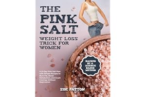 The Pink Salt Weight Loss Trick for Women: A 21-Day Pink Salt Plan with Simple Recipes to Burn Fat, Boost Metabolism, and Crush Cravings Without Deprivation—Backed by a Science-Based Method