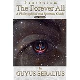 Pantheism: The Forever All: A Philosophical and Spiritual Guide, 2nd Ed: A Philosophical and Spiritual Guide, 2nd Ed