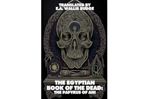 The Egyptian Book Of The Dead (Illustrated) (Annotated): Papyrus Of Ani