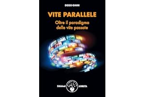 Vite parallele: Oltre il paradigma delle vite passate (Italian Edition)