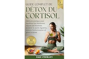 Guide complet de détox du cortisol: Méthode pratique pour équilibrer les hormones, réguler les émotions, soutenir la santé di