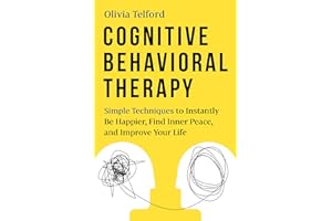 Cognitive Behavioral Therapy: Simple Techniques to Instantly Be Happier, Find Inner Peace, and Improve Your Life