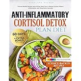 Anti Inflammatory Cortisol Detox Plan Diet: Science-Backed Recipes and a 60-Day Meal Plan to Reduce Cortisol, Relieve Inflammation, and Sleep Better Naturally