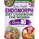 Super Simple Endomorph Diet Cookbook for Women Over 40: Tasty, Healthy and Quick Recipes to Melt Belly Fat, Boost Energy and Activate Metabolism Without Supplements or Strict Dieting