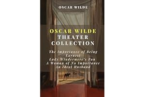 Oscar Wilde Play Collection: The Importance of Being Earnest, Lady Windermere's Fan, A Woman of No Importance, An Ideal Husband