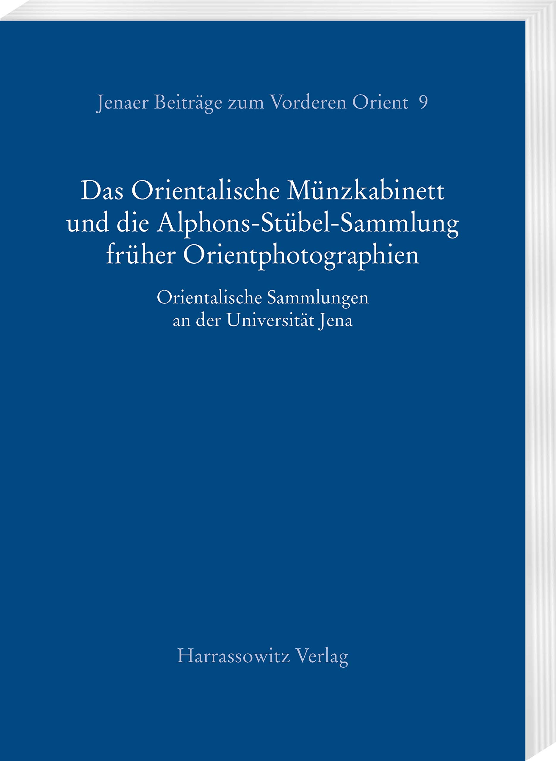 Das Orientalische Munzkabinett Und Die Alphons Stubel Sammlung Fruher Orientphotographien Orientalische Sammlungen An Der Universitat Jena Jenaer Beitrage Zum Vorderen Orient German Edition Nebes Norbert Forster Babett Heidemann Stefan