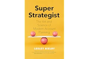 Super Strategist: The Art and Science of Modern Account Planning