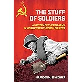 The Stuff of Soldiers: A History of the Red Army in World War II through Objects (Battlegrounds: Cornell Studies in Military