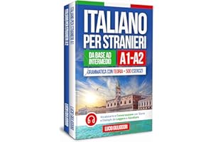 ITALIANO PER STRANIERI A1-A2 da Livello Base a Intermedio: Grammatica con Teoria e 500 Esercizi + Vocabolario e Conversazione