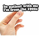 Be Patient with Me I'm from The 1900s Sticker - Funny Quote Decal for Hydroflask Water Bottle, 90s Kid Humor Gift for Millennials & Gen X