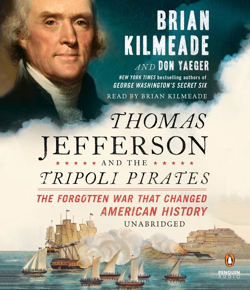 Amazon Com Thomas Jefferson And The Tripoli Pirates The Forgotten War That Changed American History 9780525495857 Kilmeade Brian Yaeger Don Kilmeade Brian Books