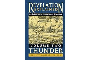 Revelation Explained: an Interpretation by James B. Jordan: Volume Two: Thunder