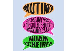 Mutiny: The Rise and Revolt of the College-Educated Working Class
