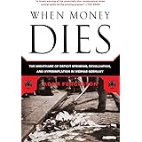 When Money Dies: The Nightmare of Deficit Spending, Devaluation, and Hyperinflation in Weimar Germany
