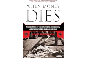 When Money Dies: The Nightmare of Deficit Spending, Devaluation, and Hyperinflation in Weimar Germany