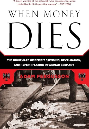 Download When Money Dies: The Nightmare of Deficit Spending, Devaluation, and Hyperinflation in Weimar Germany PDF