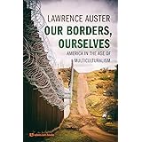 Our Borders, Ourselves: America in the Age of Multiculturalism