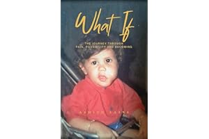 WHAT IF: The Journey Through Pain, Possibility and Becoming