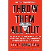 Throw Them All Out: How Politicians and Their Friends Get Rich Off Insider Stock Tips, Land Deals, and Cronyism That Would Se