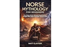 Norse Mythology for Beginners: The Tales of the Vikings Simplified for People Who Slept Through History Class (Past Made Simp