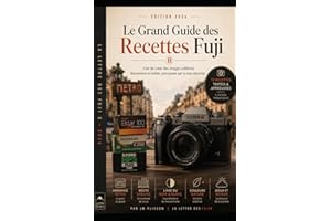 Le grand guide des recettes Fujifilm X: L'art de créer des images sublimes directement dans le boîtier