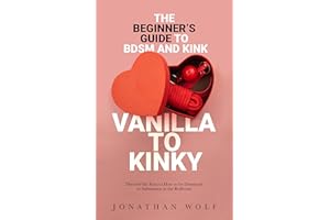 Vanilla to Kinky: The Beginner's Guide to BDSM and Kink: Discover the Keys to How to Be Dominant or Submissive in the Bedroom