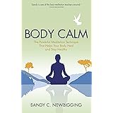 Body Calm: The Powerful Meditation Technique That Helps Your Body Heal and Stay Healthy