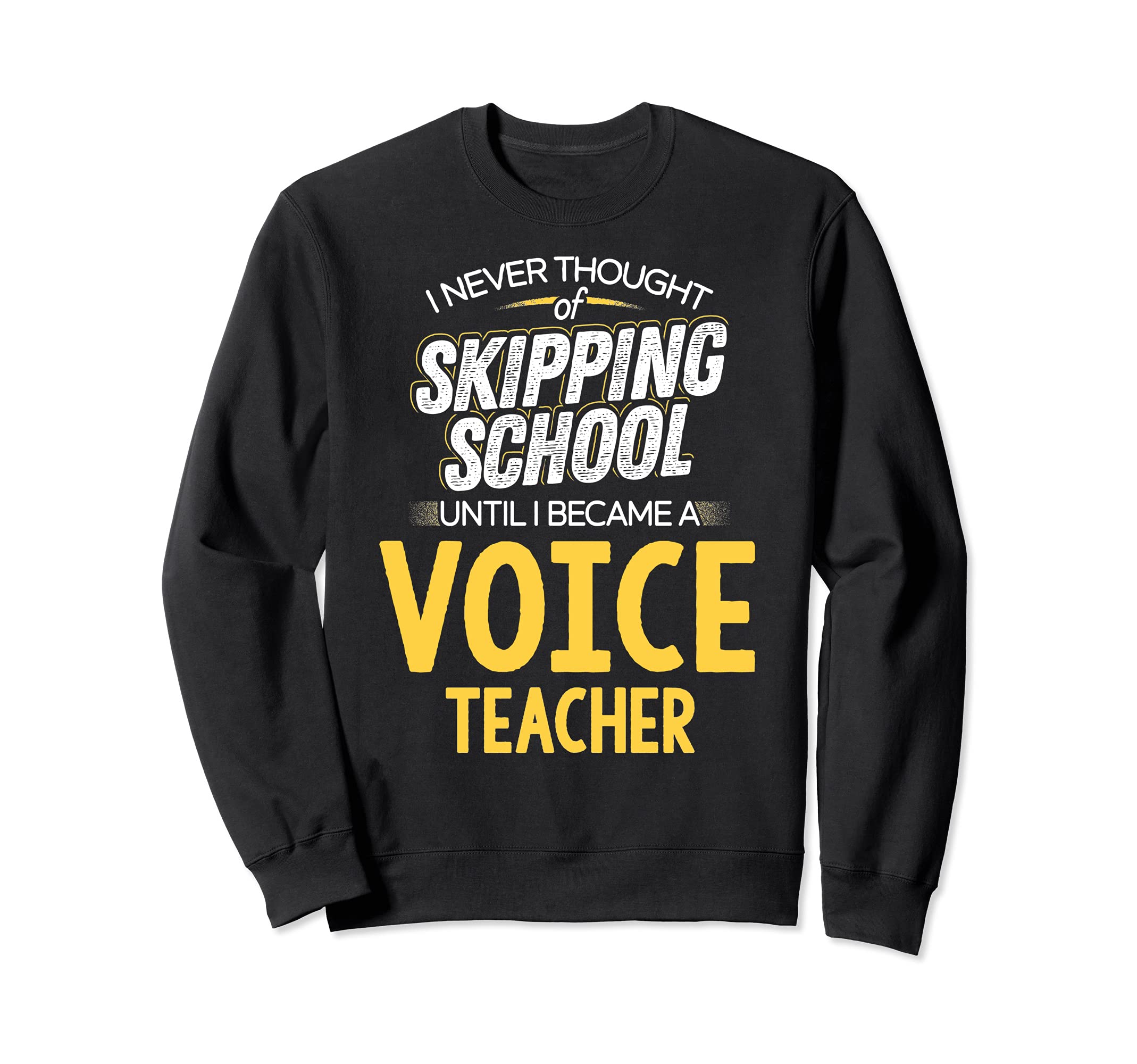 Funny Voice Teacher Design - Skip School Sweatshirt