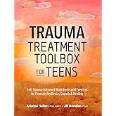 Trauma Treatment Toolbox for Teens: 144 Trauma:Informed Worksheets and Exercises to Promote Resilience, Growth & Healing
