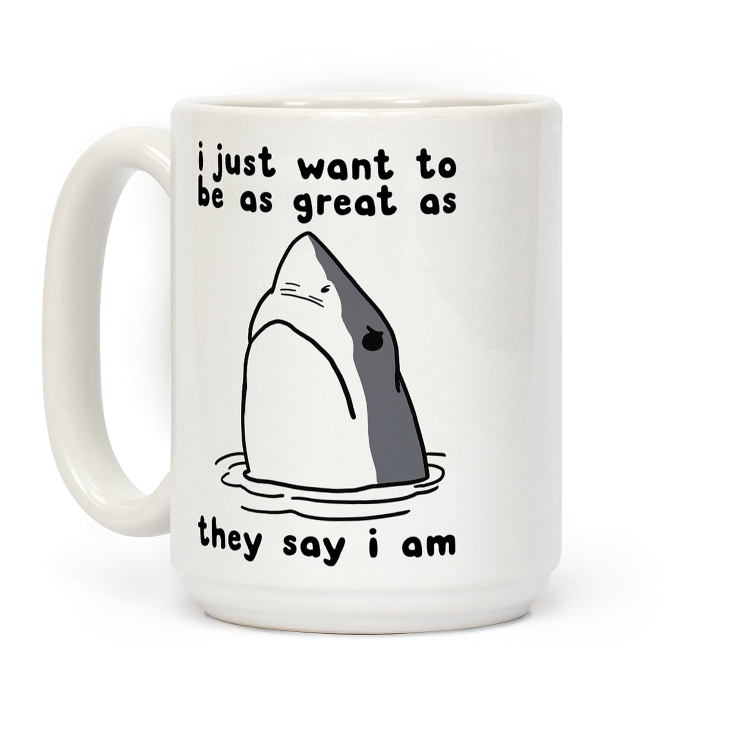 LookHUMAN I Just Want To Be As Great As They Say I Am White 15 Ounce Ceramic Coffee Mug
