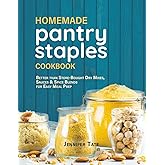 Homemade Pantry Staples Cookbook: Better Than Store-Bought Dry Mixes, Sauces & Spice Blends for Easy Meal Prep (Meal Prep Cookbooks)