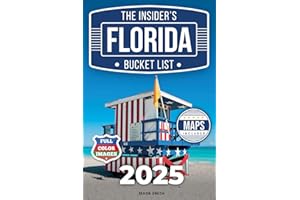 The Insider's Florida Bucket List: A Full-Color Florida Travel Guide to Hidden Gems, Must-See Spots and Local Secrets Only Insiders Know [INCLUDES: 2 Maps, Thematic Itineraries, Seasonal Highlights]