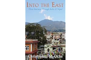 Into The East: Three Journeys Through India & Nepal
