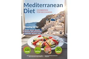 Mediterranean Diet Cookbook for Beginners: 120+ Quick 30 minute meals to Boost Heart Health, Reduce Inflammation & Support We