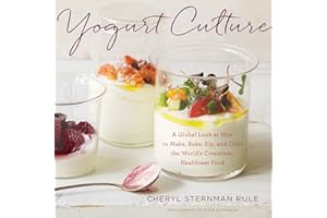 Yogurt Culture: A Global Look at How to Make, Bake, Sip, and Chill the World's Creamiest, Healthiest Food