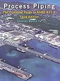 Process Piping: The Complete Guide to ASME B31.3, Third Edition