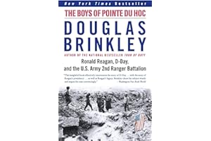 The Boys of Pointe du Hoc: Ronald Reagan, D-Day, and the U.S. Army 2nd Ranger Battalion – An Anecdotal Remembrance of Heroism