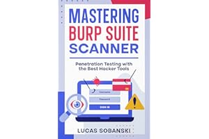 Mastering Burp Suite Scanner: Penetration Testing with the Best Hacker Tools