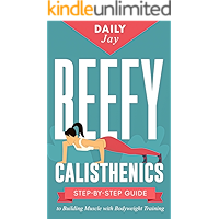 Beefy Calisthenics: Step-by-Step Guide to Building Muscle with Bodyweight Training (Mindful Body Fitness Book 4) book cover
