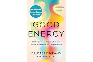 Good Energy: The Surprising Connection Between Glucose, Metabolism and Limitless Health