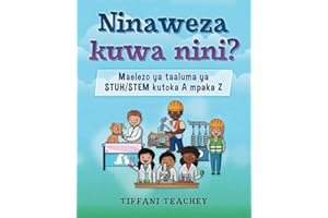 Ninaweza kuwa nini? Maelezo ya taaluma ya STUH/STEM kutoka A mpaka Z: What Can I Be? STEM Careers from A to Z (Swahili)