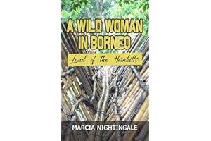 A Wild Woman in Borneo: Land of the Hornbills