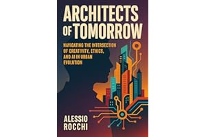 Architects of Tomorrow: Navigating the Intersection of Creativity, Ethics, and AI in Urban Evolution: Trends in Architecture 