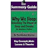 SUMMARY: Why We Sleep: Unlocking The Power of Sleep and Dreams: By Matthew Walker (Sleep Hygiene & Disorders, Cycles & Circad